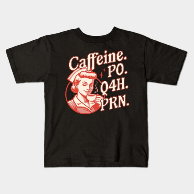 Caffeine PO Q4H PRN - Funny Nurse Retro Vintage Coffee Lover Kids T-Shirt by OrangeMonkeyArt